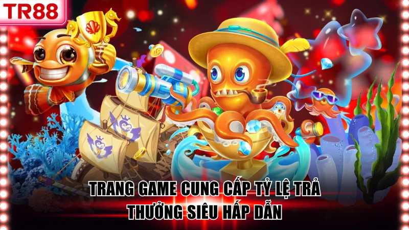 Trang game cung cấp tỷ lệ trả thưởng siêu hấp dẫn