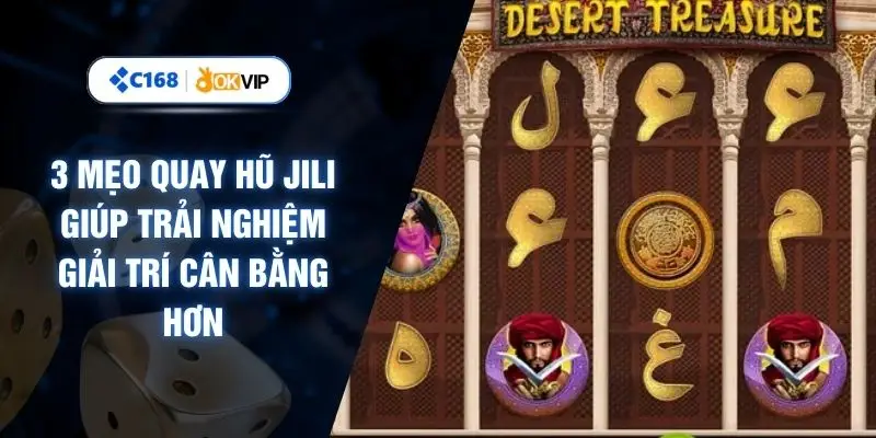 3 Mẹo Quay Hũ Jili Giúp Trải Nghiệm Giải Trí Cân Bằng Hơn