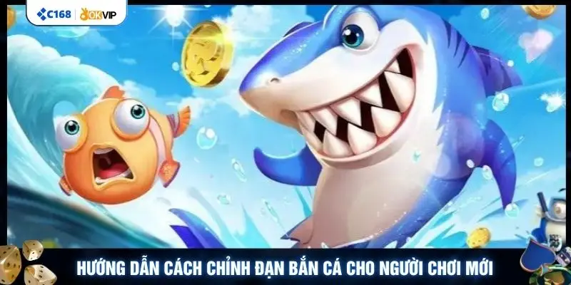 Hướng dẫn cách chỉnh đạn bắn cá cho người chơi mới