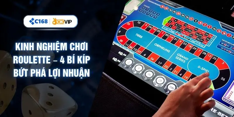 Kinh Nghiệm Chơi Roulette – 4 Bí Kíp Bứt Phá Lợi Nhuận