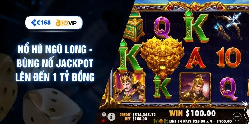 Nổ Hũ Ngũ Long - Bùng Nổ Jackpot Lên Đến 1 Tỷ Đồng