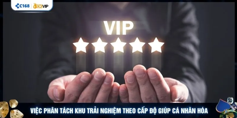 Việc phân tách khu trải nghiệm theo cấp độ giúp cá nhân hóa